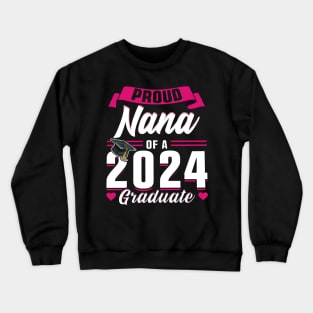 Proud Nana Of A 2024 Graduate Senior Graduation Crewneck Sweatshirt